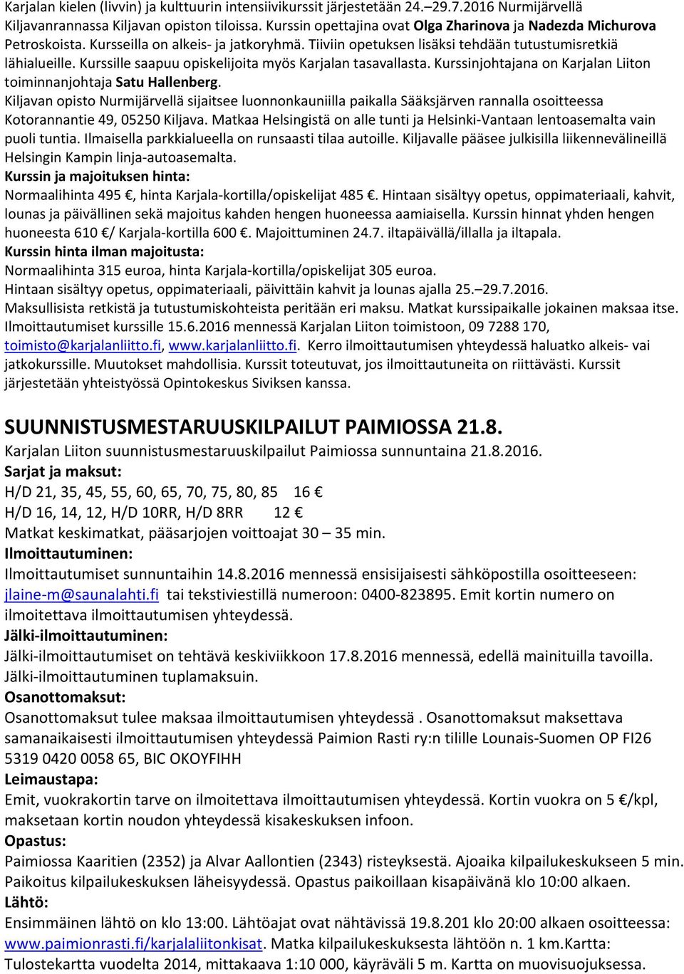 Kurssille saapuu opiskelijoita myös Karjalan tasavallasta. Kurssinjohtajana on Karjalan Liiton toiminnanjohtaja Satu Hallenberg.