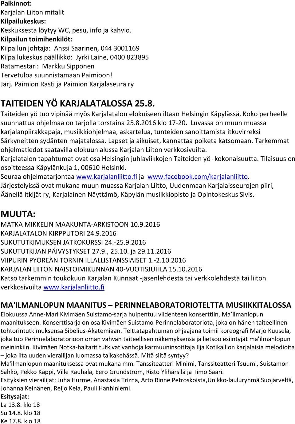 Paimion Rasti ja Paimion Karjalaseura ry TAITEIDEN YÖ KARJALATALOSSA 25.8. Taiteiden yö tuo vipinää myös Karjalatalon elokuiseen iltaan Helsingin Käpylässä.