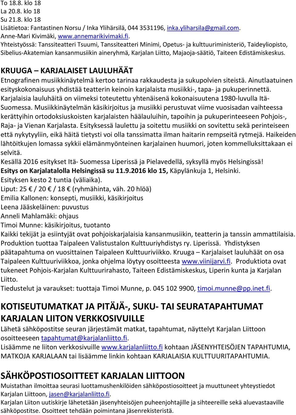 Edistämiskeskus. KRUUGA KARJALAISET LAULUHÄÄT Etnografinen musiikkinäytelmä kertoo tarinaa rakkaudesta ja sukupolvien siteistä.