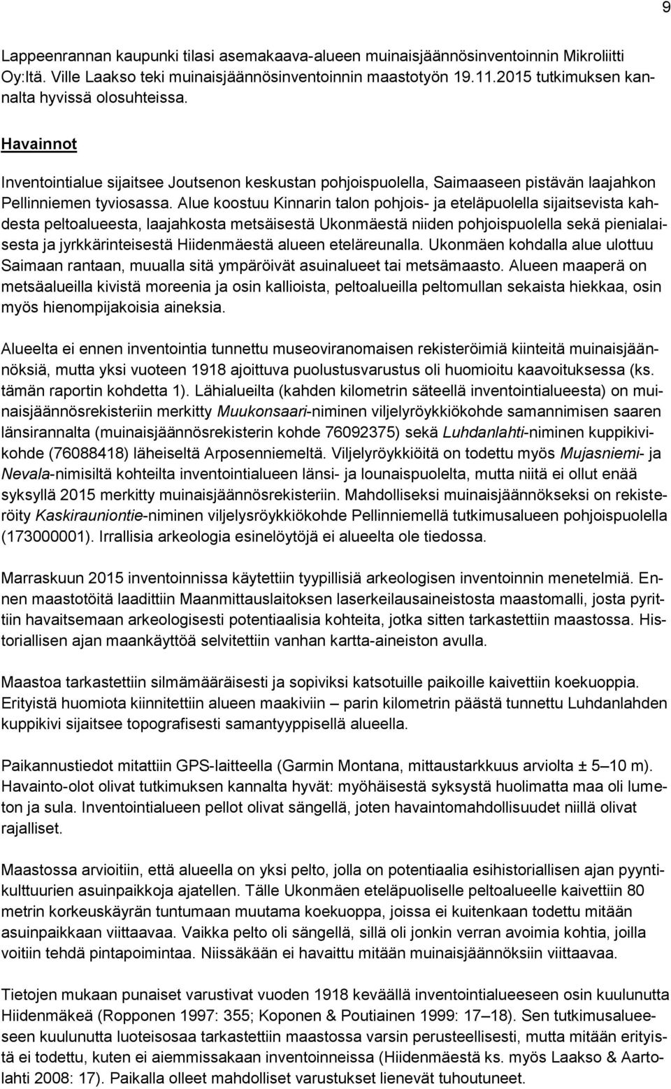 Alue koostuu Kinnarin talon pohjois- ja eteläpuolella sijaitsevista kahdesta peltoalueesta, laajahkosta metsäisestä Ukonmäestä niiden pohjoispuolella sekä pienialaisesta ja jyrkkärinteisestä