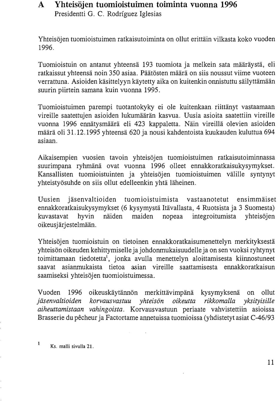 Asioiden käsittelyyn käytetty aika on kuitenkin onnistuttu säilyttämään suurin piirtein samana kuin vuonna 995.