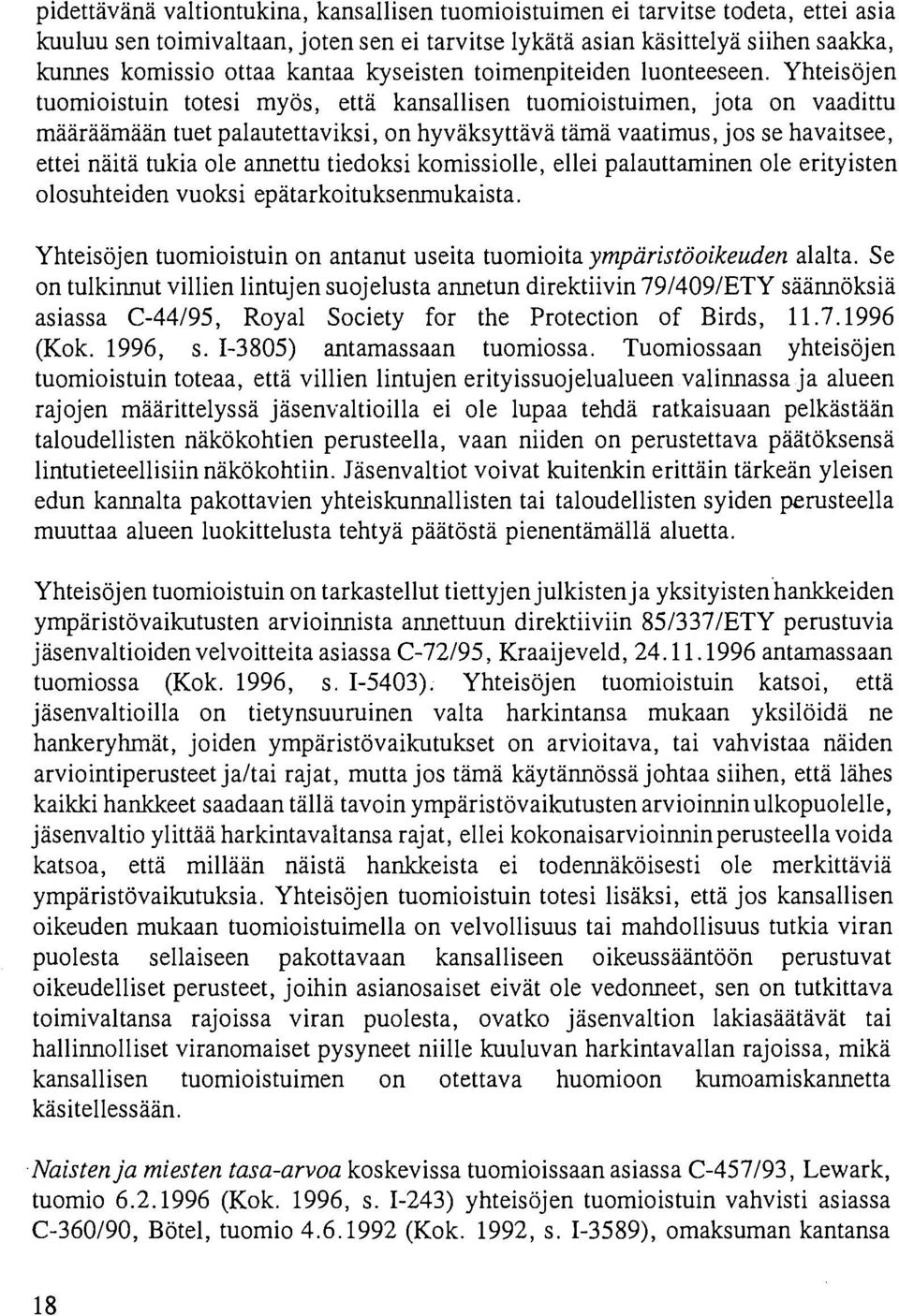 Yhteisöjen tuomioistuin totesi myös, että kansallisen tuomioistuimen, jota on vaadittu määräämään tuet palautettaviksi, on hyväksyttävä tämä vaatimus, jos se havaitsee, ettei näitä tukia ole annettu