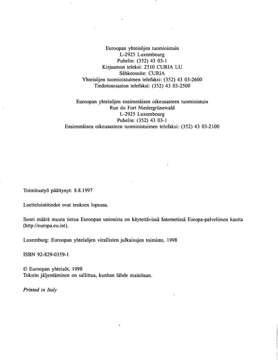 telefaksi: (35) 43 0300 Toimitustyö päättynyt: 8.8.997 Luettelointitiedot ovat teoksen lopussa.