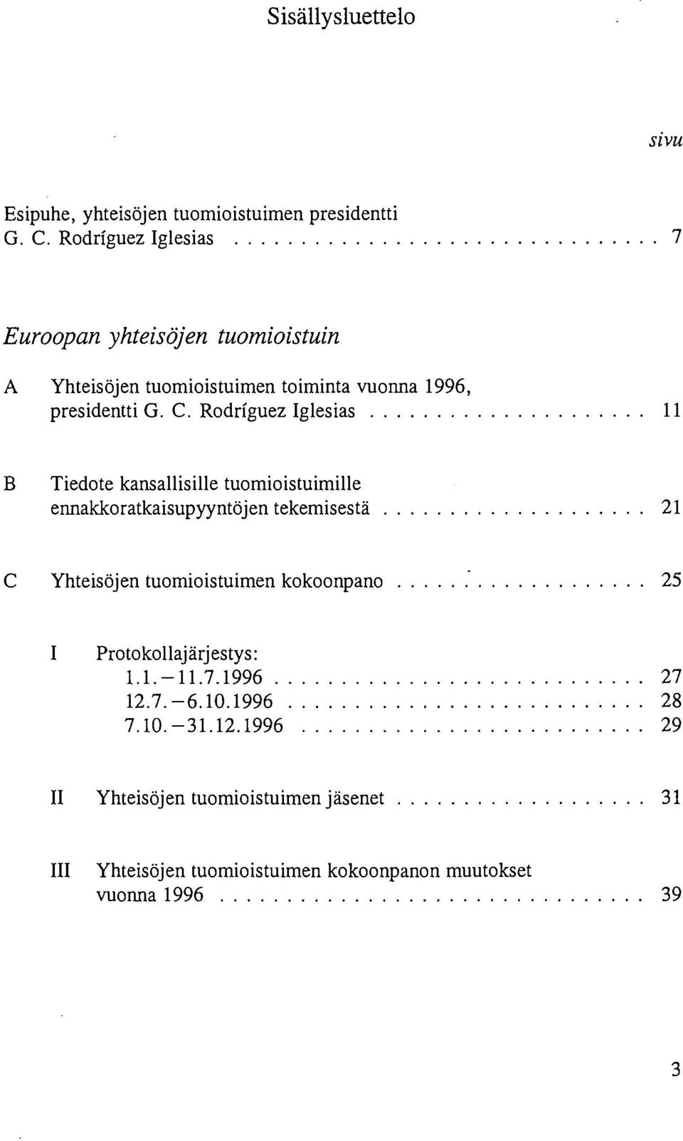 Rodríguez Iglesias Β Tiedote kansallisille tuomioistuimille ennakkoratkaisupyyntöjen tekemisestä C Yhteisöjen tuomioistuimen