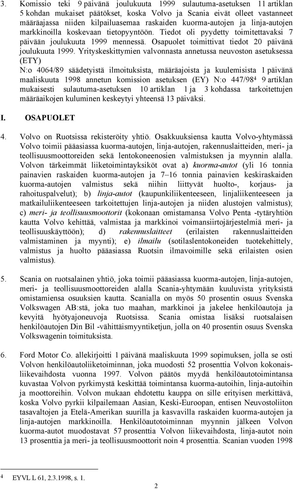 Yrityskeskittymien valvonnasta annetussa neuvoston asetuksessa (ETY) N:o 4064/89 säädetyistä ilmoituksista, määräajoista ja kuulemisista 1 päivänä maaliskuuta 1998 annetun komission asetuksen (EY)