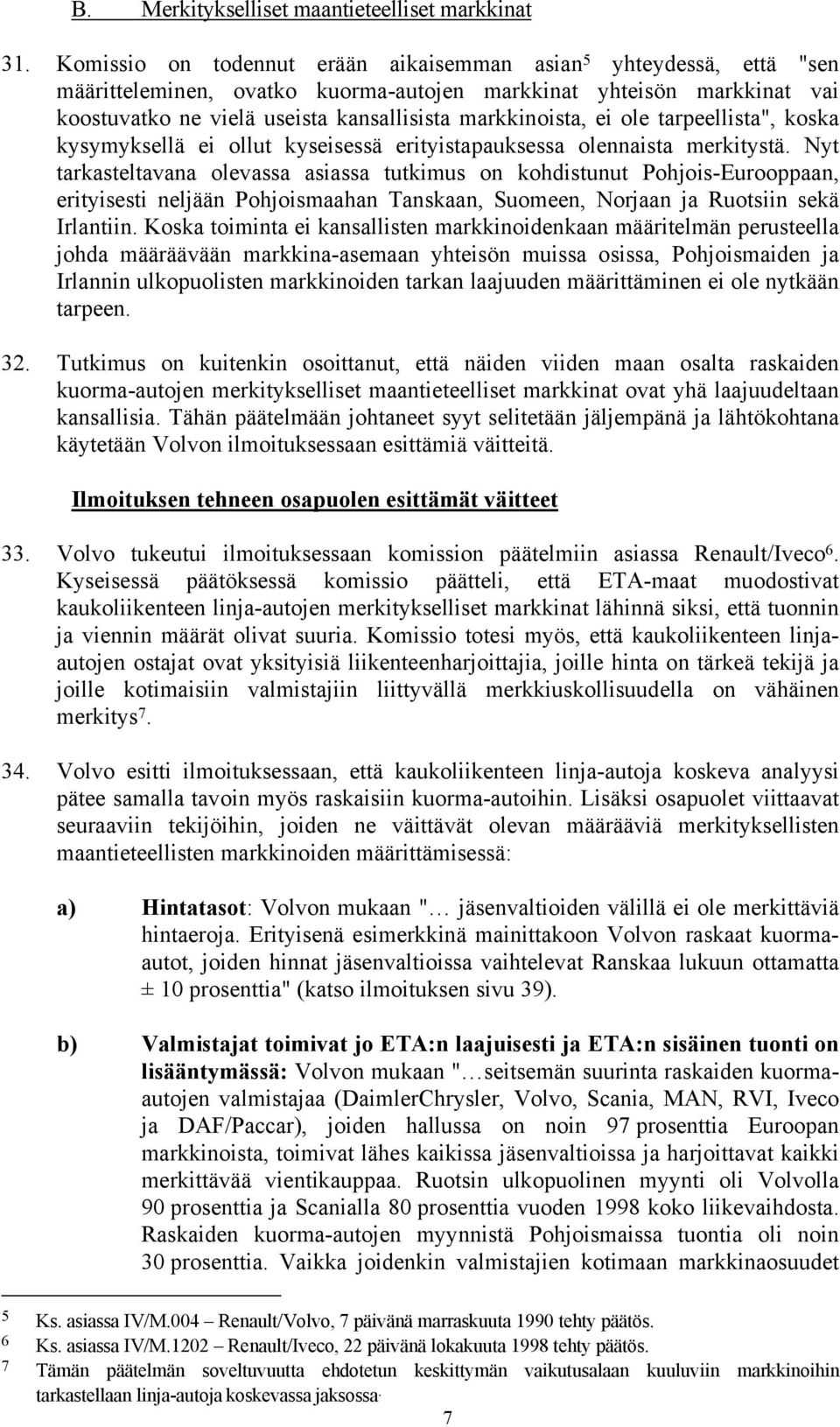 ei ole tarpeellista", koska kysymyksellä ei ollut kyseisessä erityistapauksessa olennaista merkitystä.