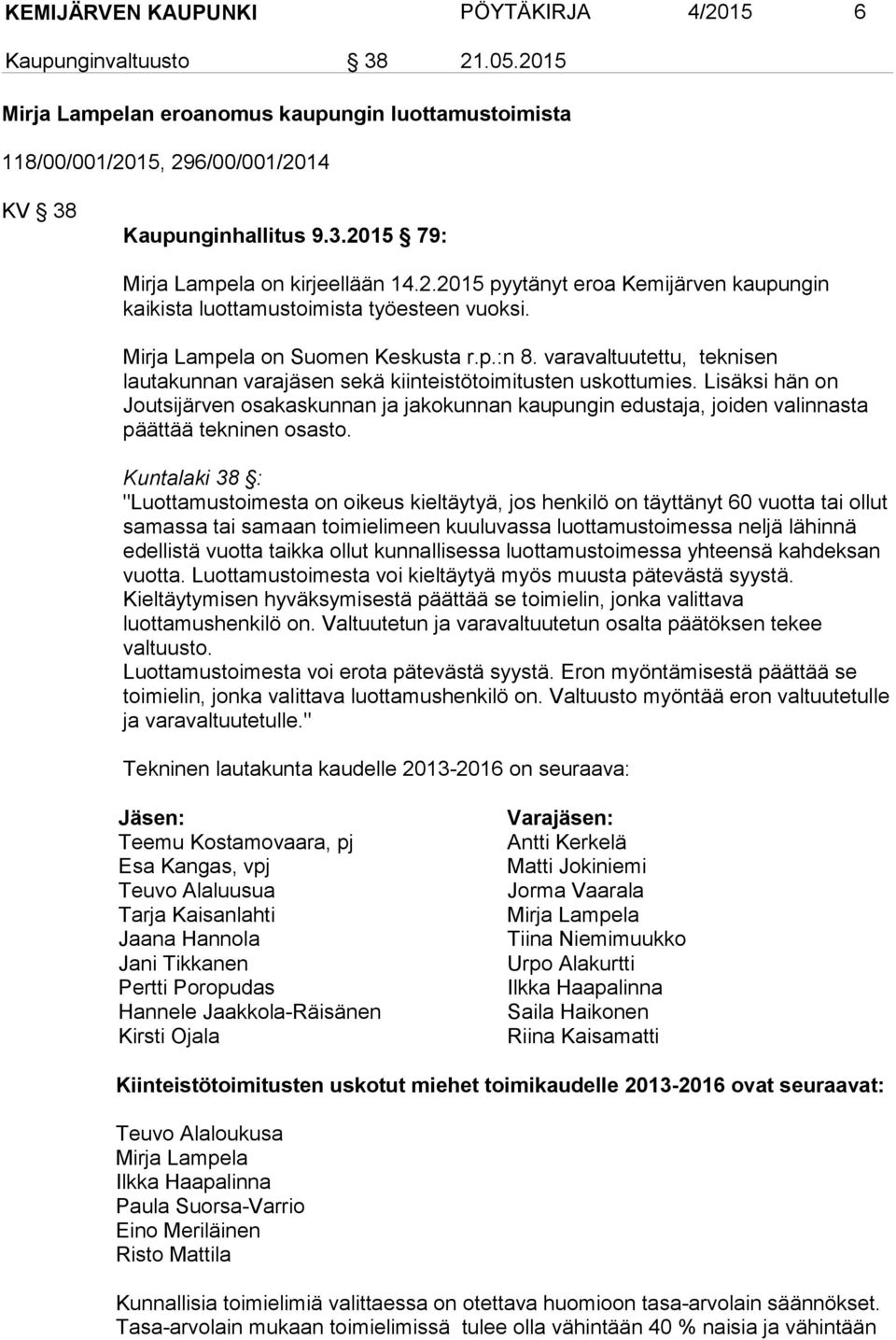 varavaltuutettu, teknisen lautakunnan varajäsen sekä kiinteistötoimitusten uskottumies.