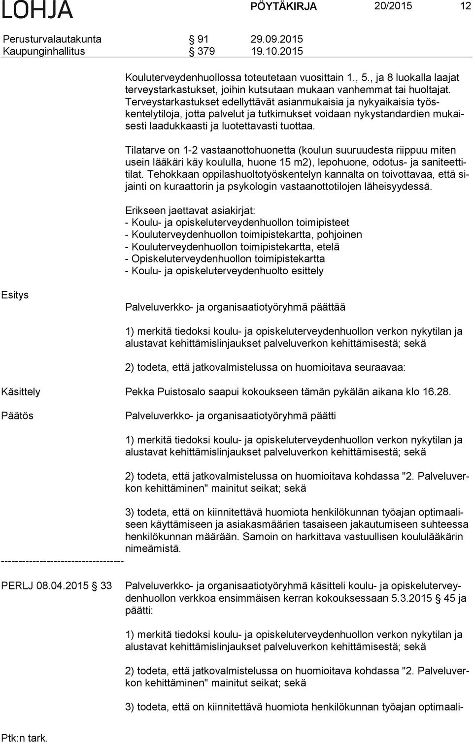 Ter veys tar kas tuk set edellyttävät asianmukaisia ja nykyaikaisia työskentelytiloja, jotta palvelut ja tutkimukset voidaan nykystandardien mu kaises ti laadukkaasti ja luotettavasti tuottaa.