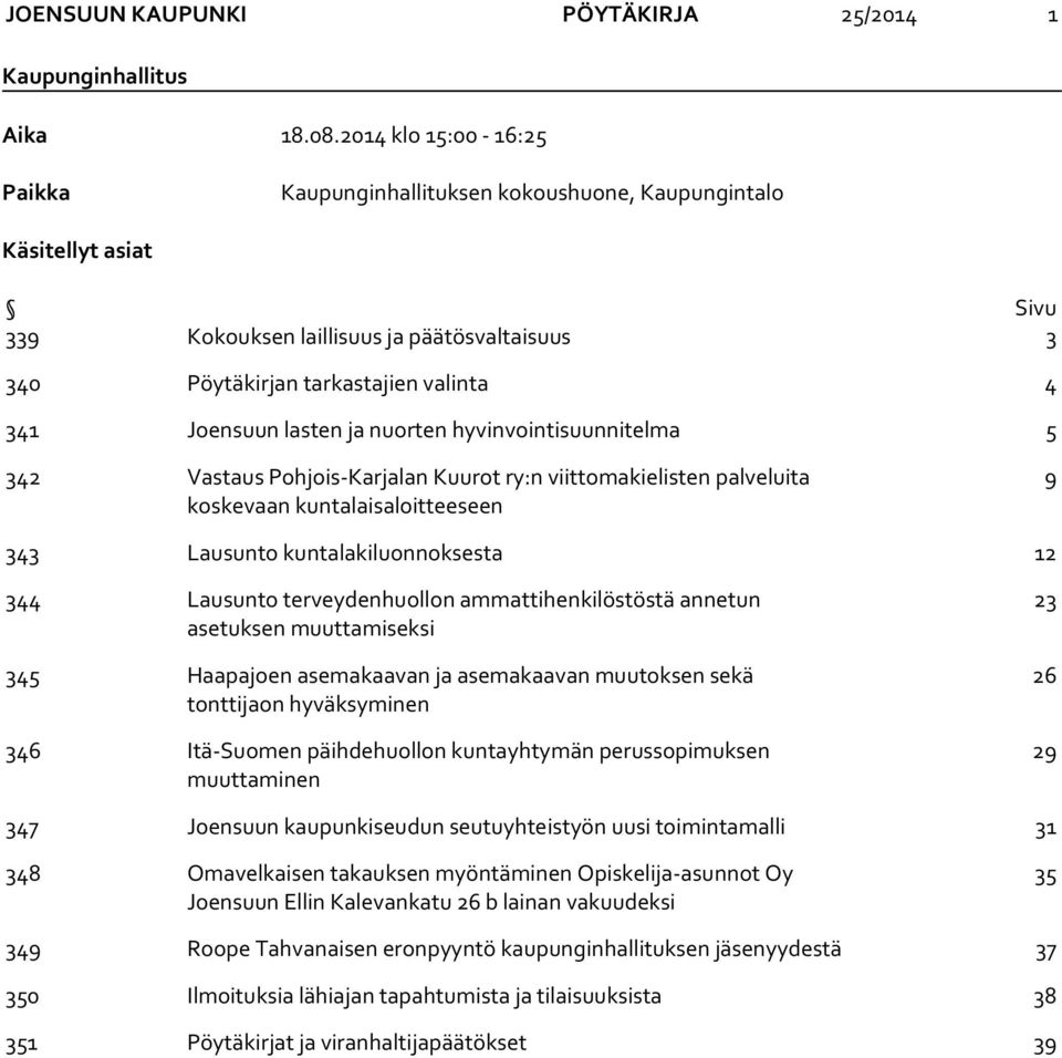 lasten ja nuorten hyvinvointisuunnitelma 5 342 Vastaus Pohjois-Karjalan Kuurot ry:n viittomakielisten palveluita koskevaan kuntalaisaloitteeseen 9 343 Lausunto kuntalakiluonnoksesta 12 344 Lausunto