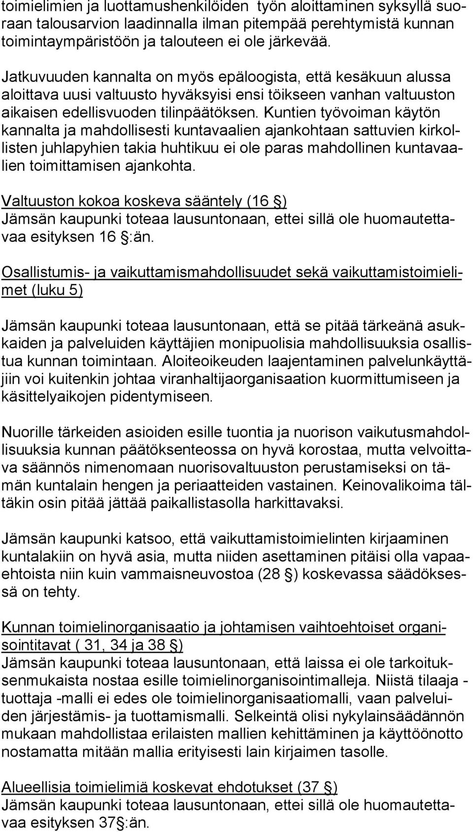 Kuntien työvoiman käytön kan nal ta ja mahdollisesti kuntavaalien ajankohtaan sattuvien kir kollis ten juhlapyhien takia huhtikuu ei ole paras mahdollinen kun ta vaalien toimittamisen ajankohta.