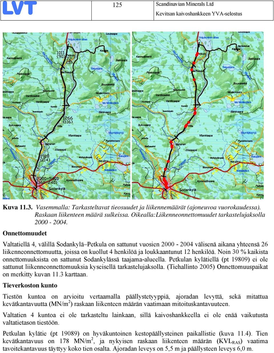 Onnettomuudet Valtatiellä 4, välillä Sodankylä Petkula on sattunut vuosien 2000-2004 välisenä aikana yhteensä 26 liikenneonnettomuutta, joissa on kuollut 4 henkilöä ja loukkaantunut 12 henkilöä.
