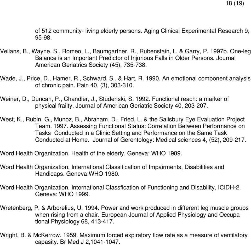 An emotional component analysis of chronic pain. Pain 40, (3), 303-310. Weiner, D., Duncan, P., Chandler, J., Studenski, S. 1992. Functional reach: a marker of physical frailty.