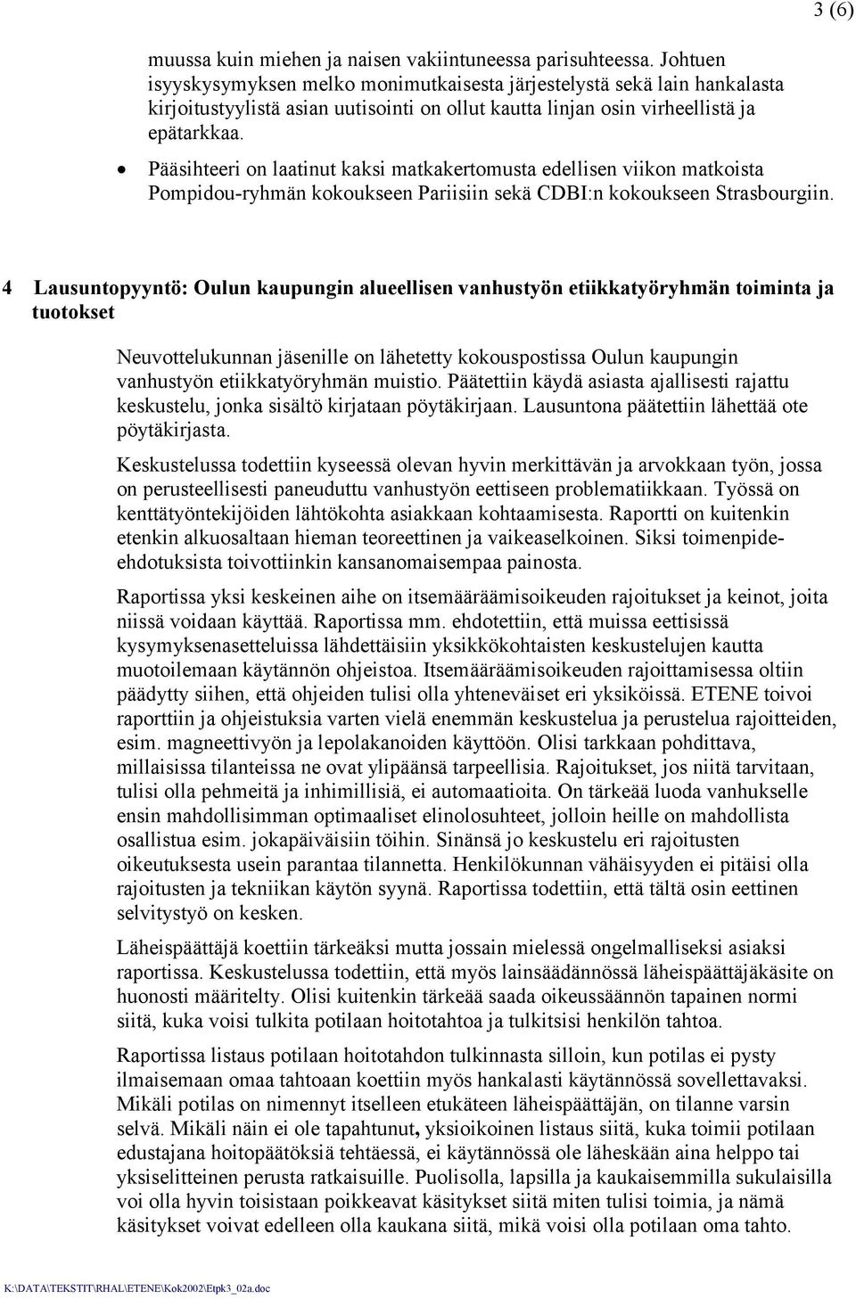 Pääsihteeri on laatinut kaksi matkakertomusta edellisen viikon matkoista Pompidou-ryhmän kokoukseen Pariisiin sekä CDBI:n kokoukseen Strasbourgiin.