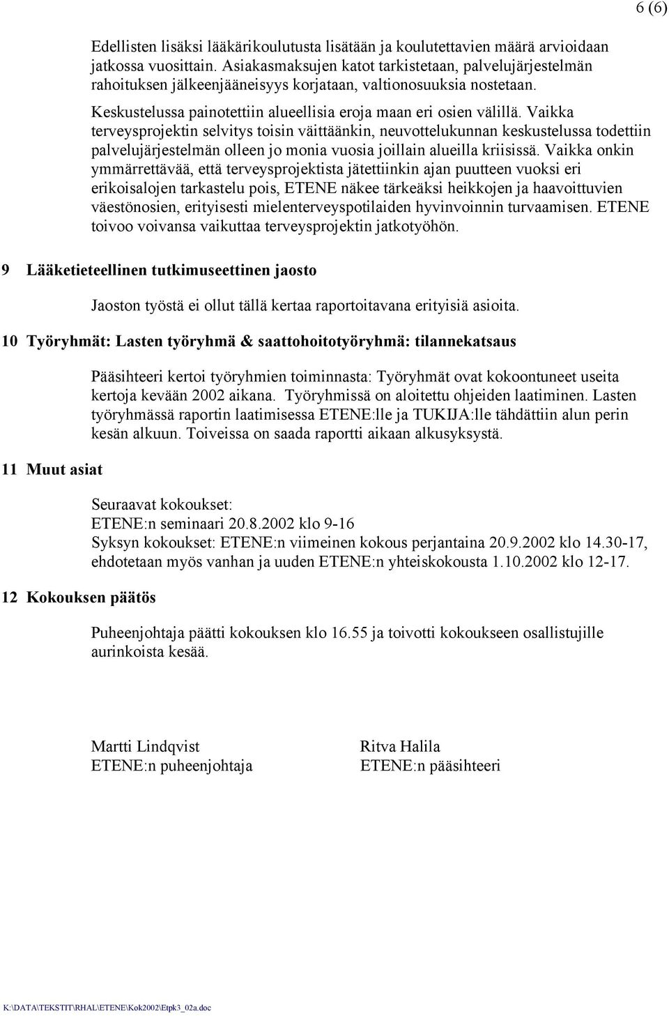 Vaikka terveysprojektin selvitys toisin väittäänkin, neuvottelukunnan keskustelussa todettiin palvelujärjestelmän olleen jo monia vuosia joillain alueilla kriisissä.