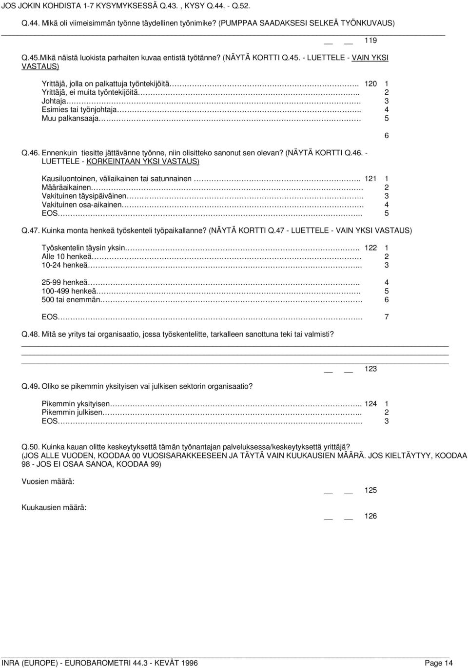 3 Esimies tai työnjohtaja.. 4 Muu palkansaaja 5 Q.46. Ennenkuin tiesitte jättävänne työnne, niin olisitteko sanonut sen olevan? (NÄYTÄ KORTTI Q.46. - - KORKEINTAAN YKSI VASTAUS) Kausiluontoinen, väliaikainen tai satunnainen.