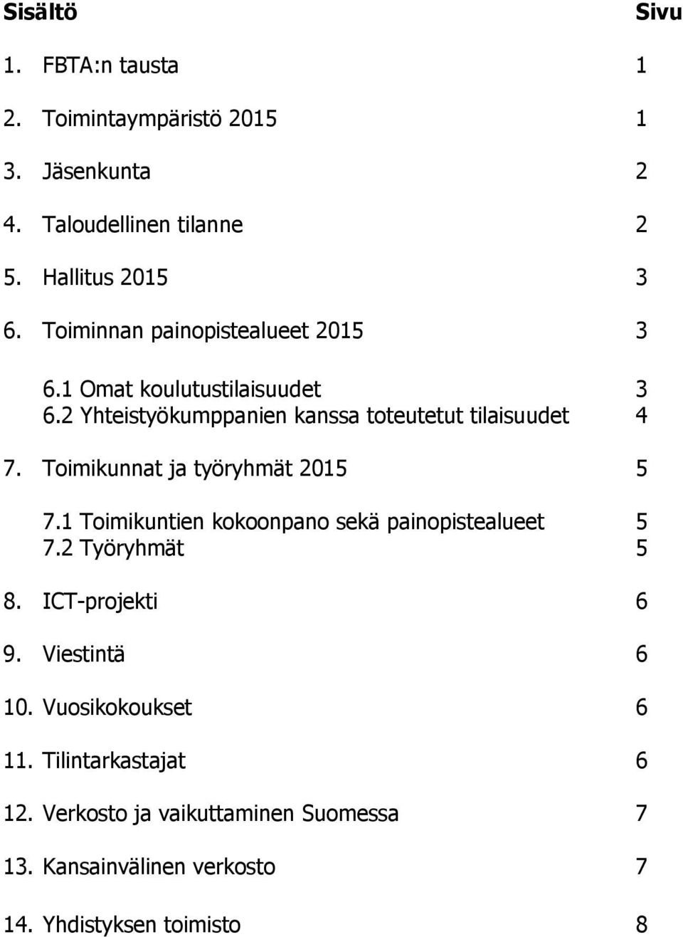 Toimikunnat ja työryhmät 2015 5 7.1 Toimikuntien kokoonpano sekä painopistealueet 5 7.2 Työryhmät 5 8. ICT-projekti 6 9.