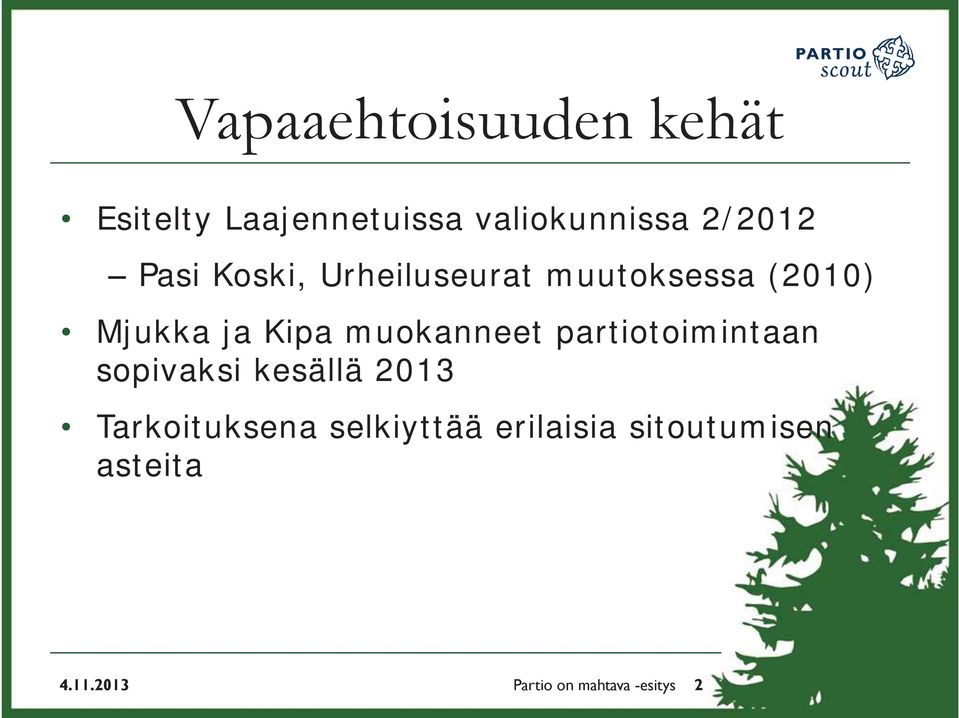 muokanneet partiotoimintaan sopivaksi kesällä 2013 Tarkoituksena