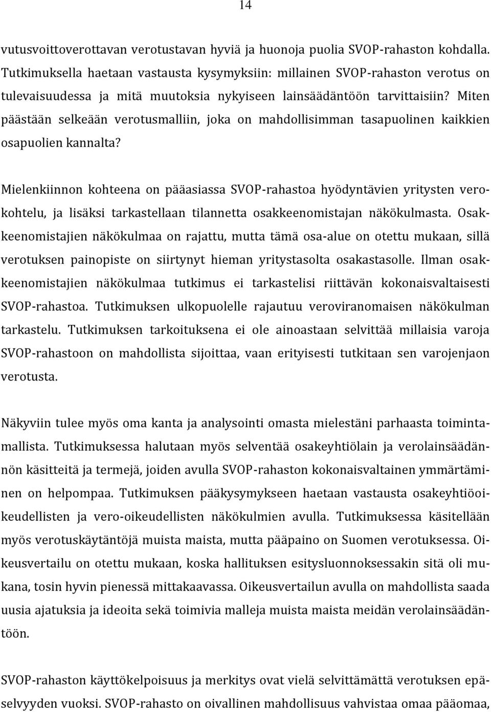 Miten päästään selkeään verotusmalliin, joka on mahdollisimman tasapuolinen kaikkien osapuolien kannalta?