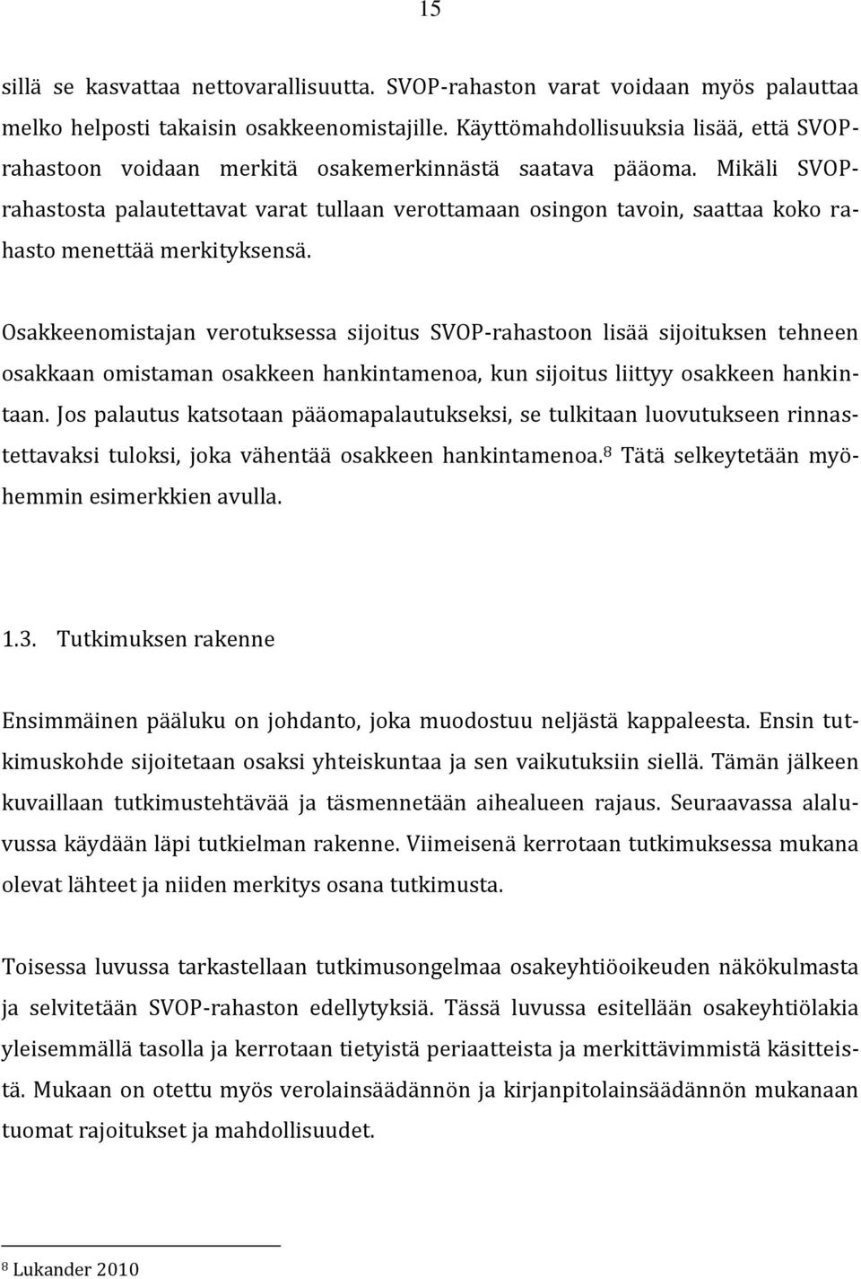 Mikäli SVOPrahastosta palautettavat varat tullaan verottamaan osingon tavoin, saattaa koko rahasto menettää merkityksensä.