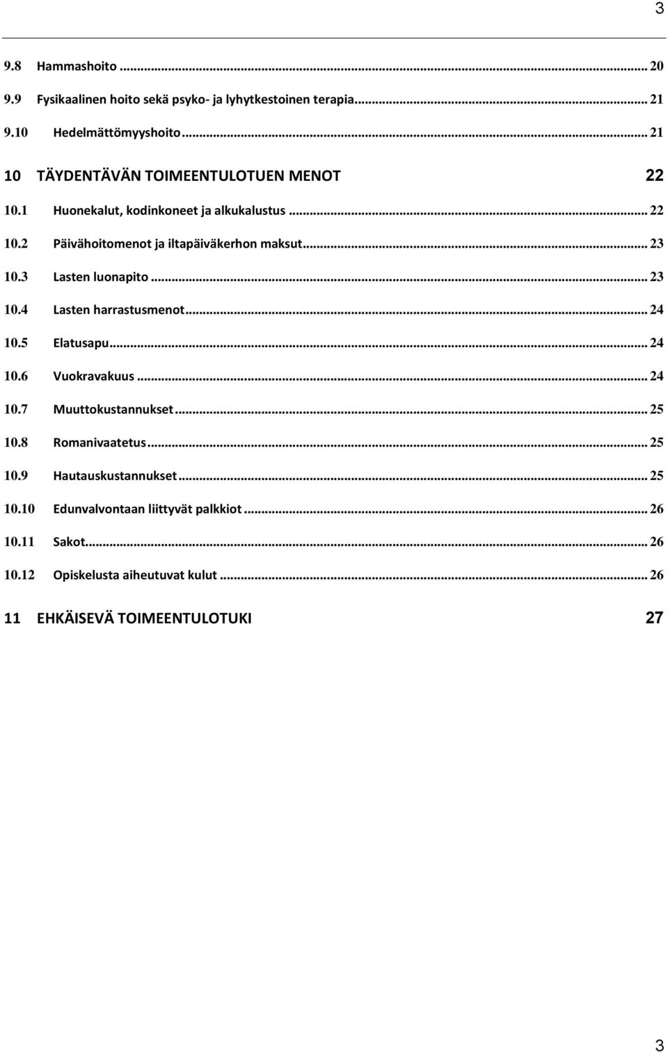 .. 23 10.3 Lasten luonapito... 23 10.4 Lasten harrastusmenot... 24 10.5 Elatusapu... 24 10.6 Vuokravakuus... 24 10.7 Muuttokustannukset... 25 10.