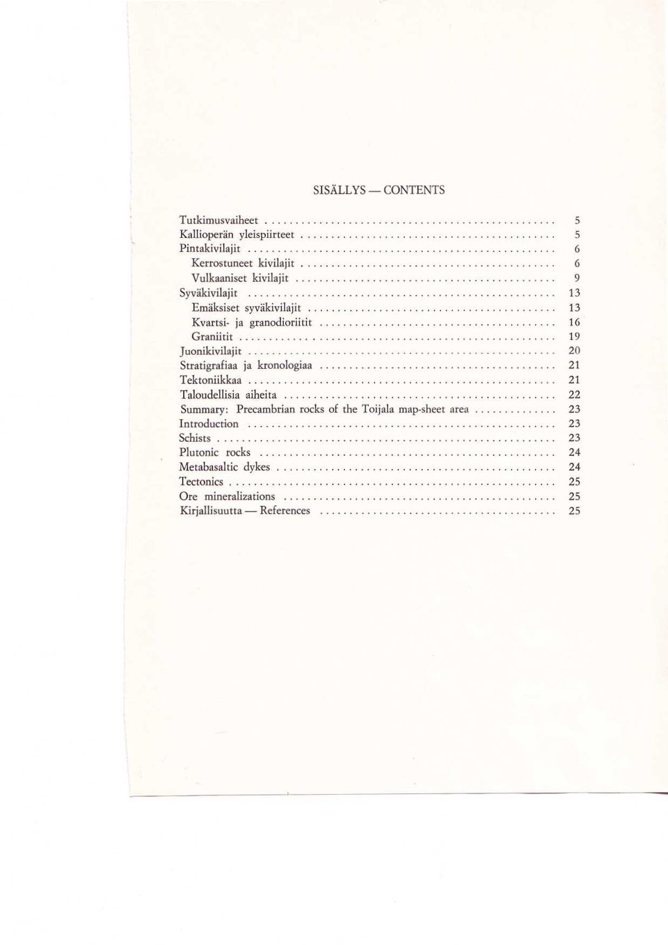 Stratigrafiaa ja kronologiaa 21 Tektoniikkaa 21 Taloudellisia aiheita 22 Summary : Precambrian rocks of the Toijala map-sheet