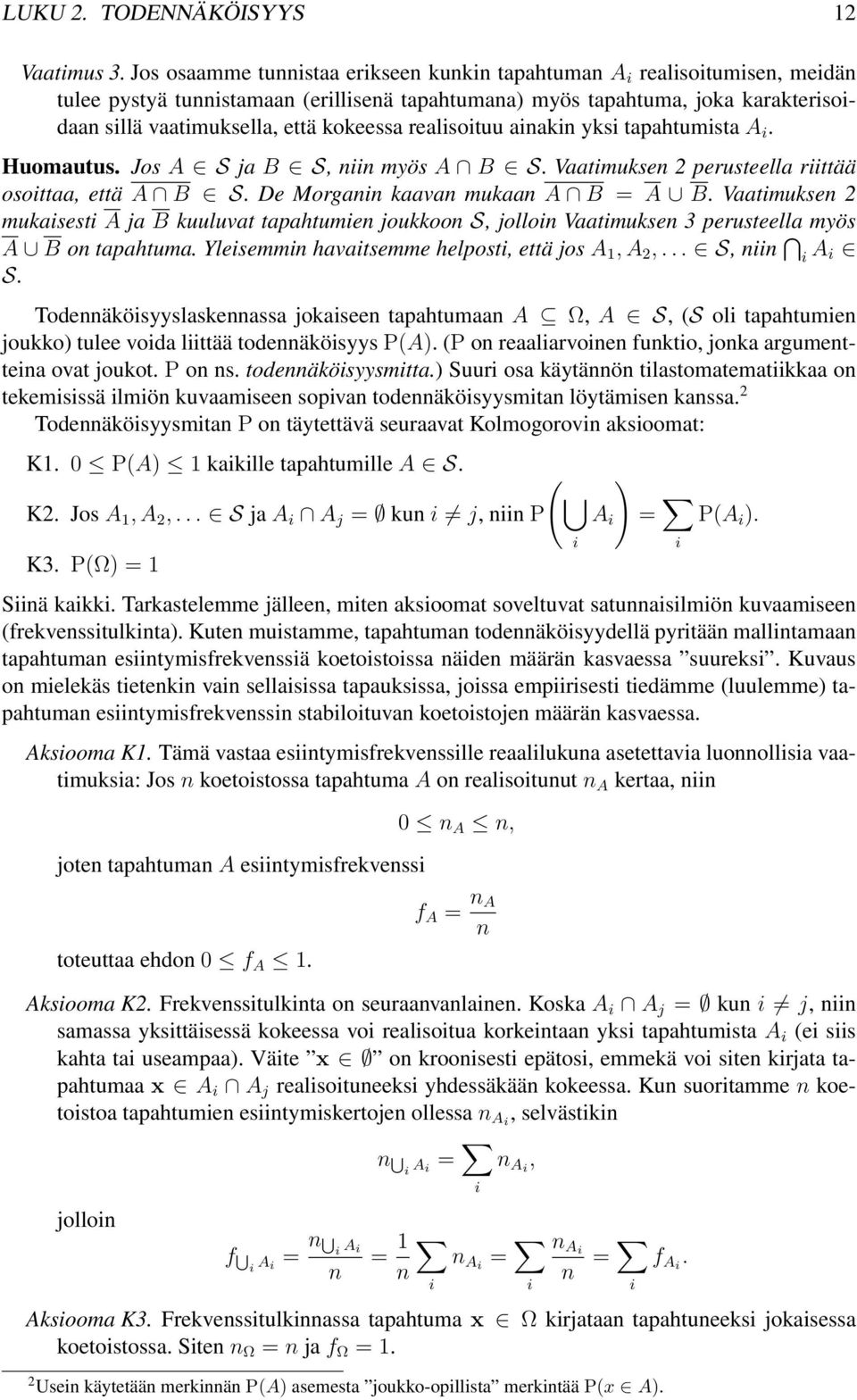 kokeessa realisoituu ainakin yksi tapahtumista A i. Huomautus. Jos A Sja B S, niin myös A B S.Vaatimuksen 2 perusteella riittää osoittaa, että A B S.DeMorganin kaavan mukaan A B = A B.