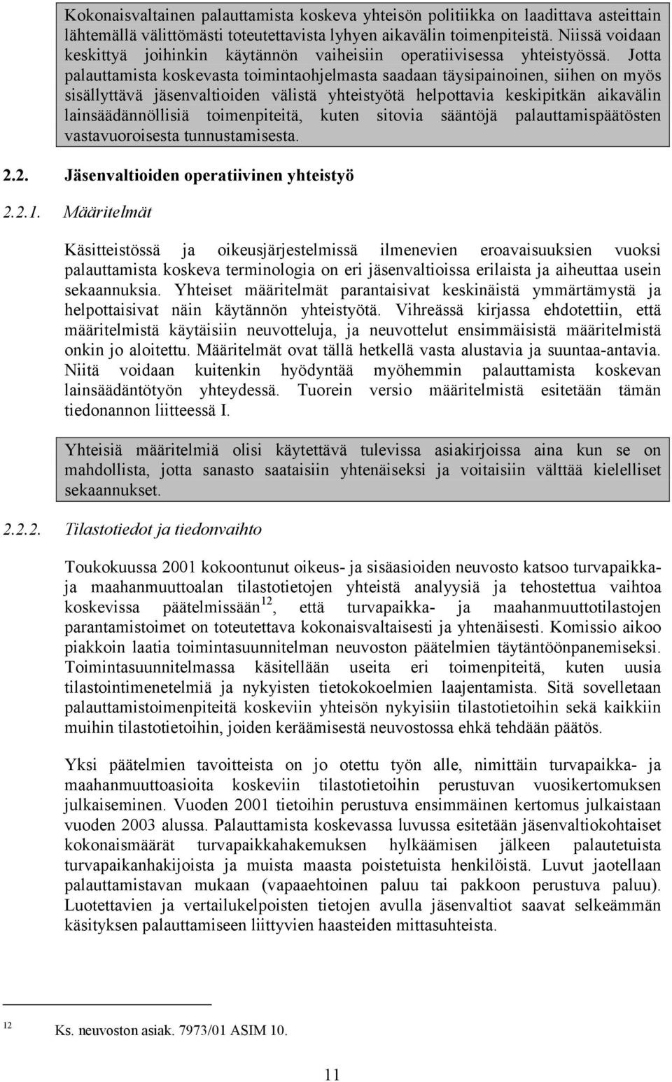 Jotta palauttamista koskevasta toimintaohjelmasta saadaan täysipainoinen, siihen on myös sisällyttävä jäsenvaltioiden välistä yhteistyötä helpottavia keskipitkän aikavälin lainsäädännöllisiä