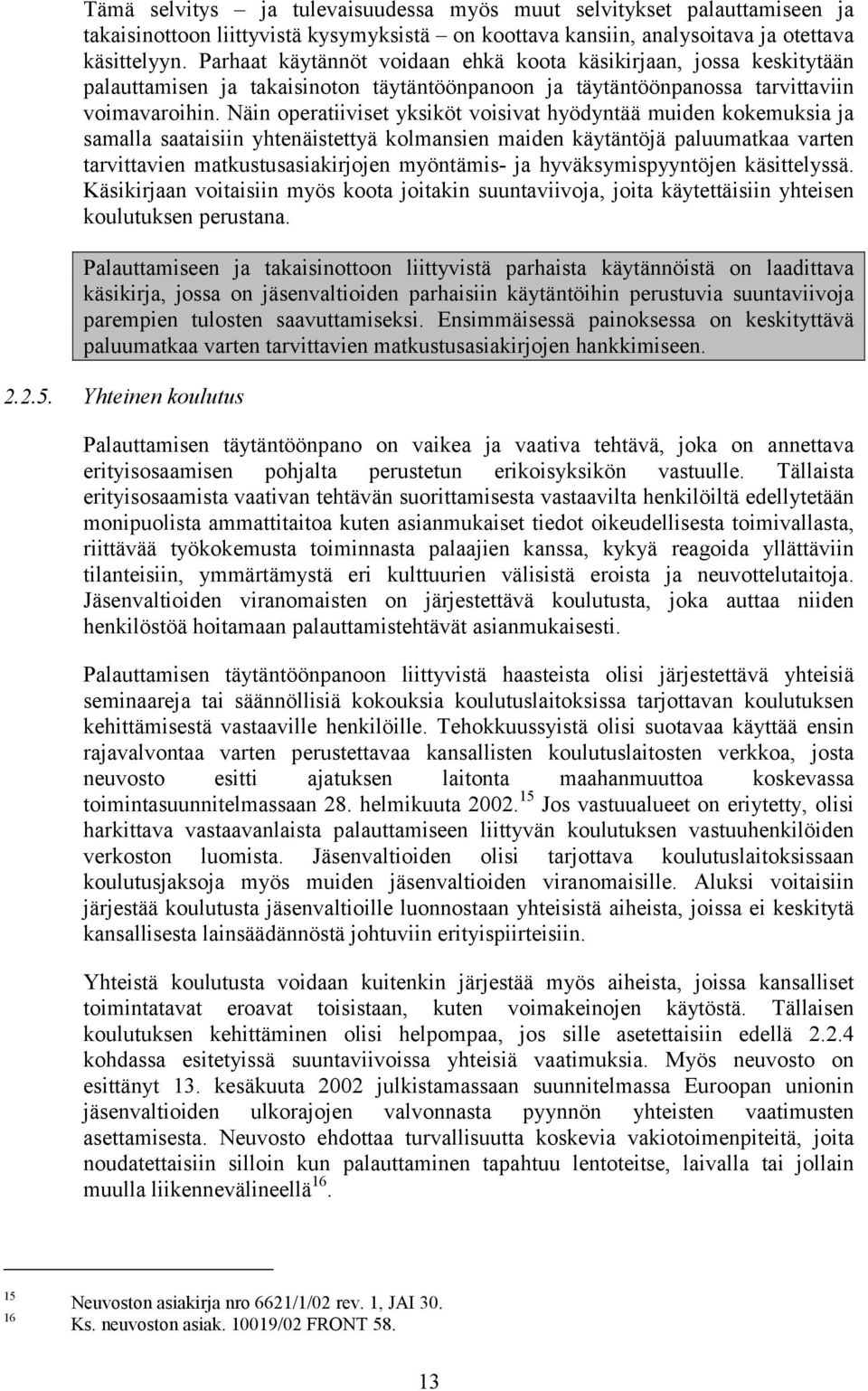 Näin operatiiviset yksiköt voisivat hyödyntää muiden kokemuksia ja samalla saataisiin yhtenäistettyä kolmansien maiden käytäntöjä paluumatkaa varten tarvittavien matkustusasiakirjojen myöntämis- ja