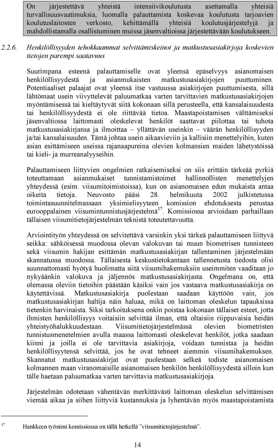 Henkilöllisyyden tehokkaammat selvittämiskeinot ja matkustusasiakirjoja koskevien tietojen parempi saatavuus Suurimpana esteenä palauttamiselle ovat yleensä epäselvyys asianomaisen henkilöllisyydestä