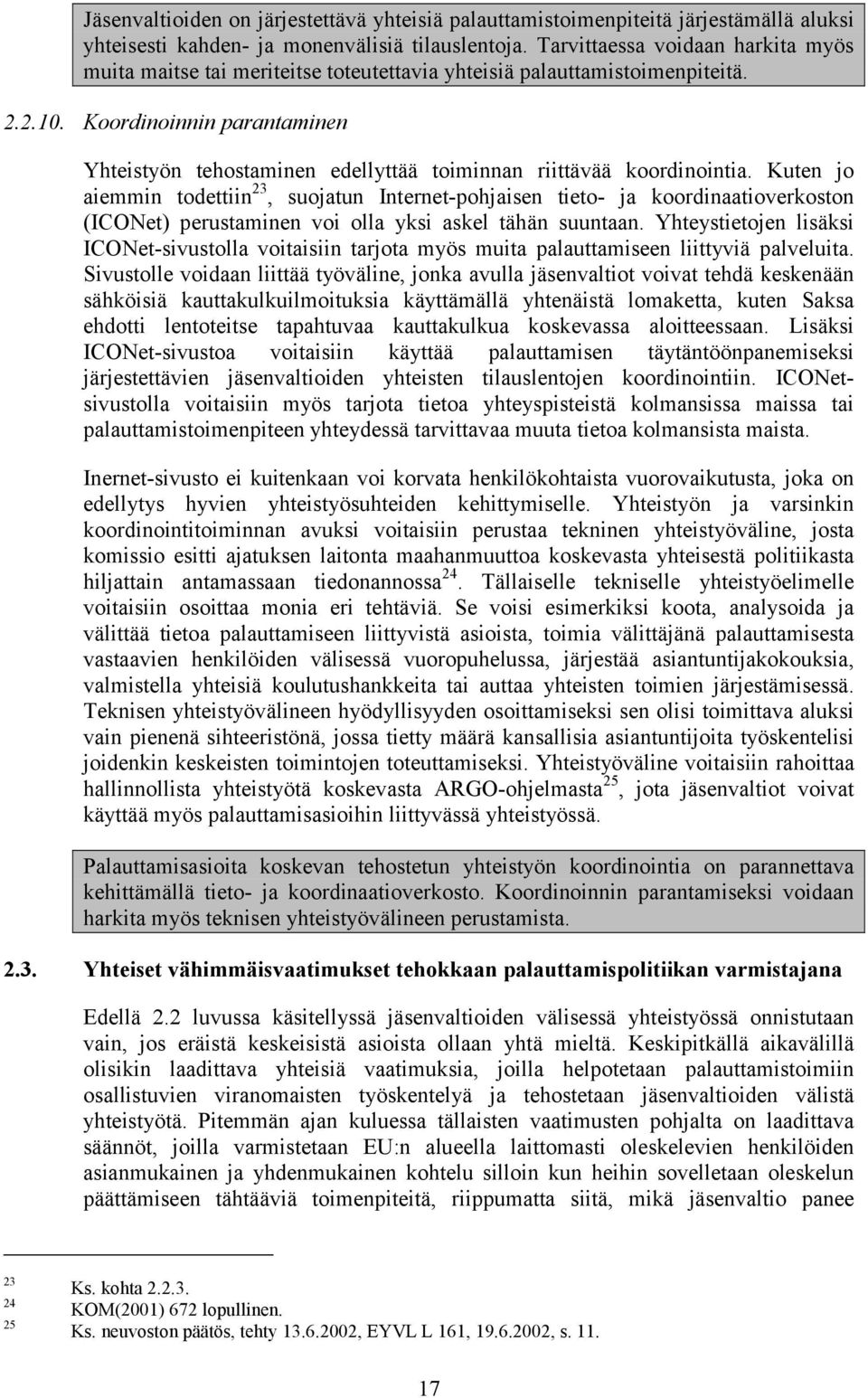 Koordinoinnin parantaminen Yhteistyön tehostaminen edellyttää toiminnan riittävää koordinointia.