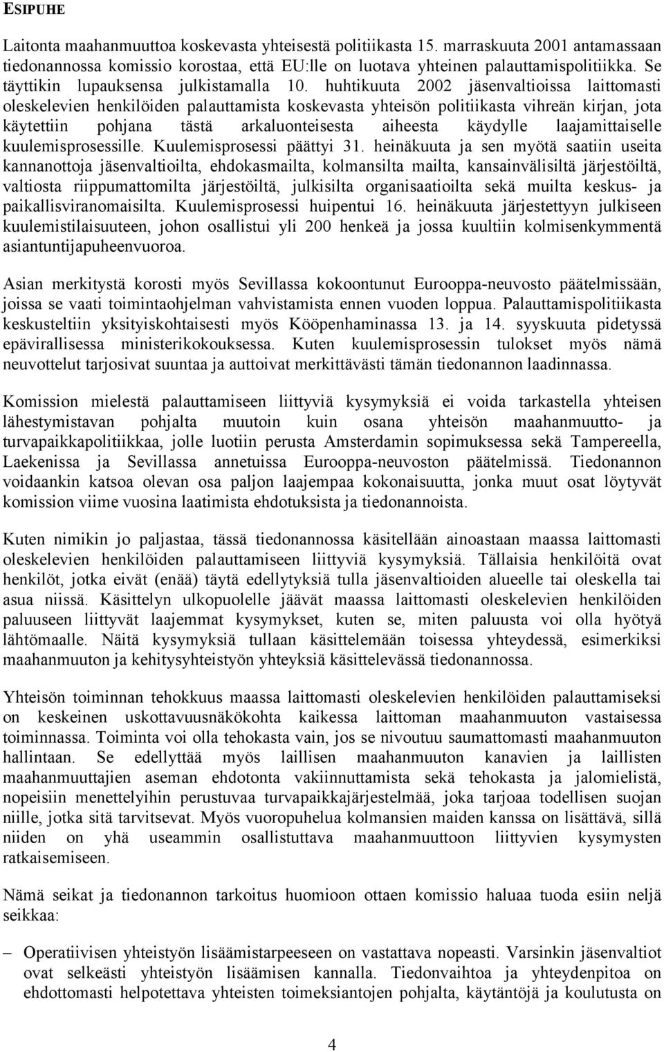 huhtikuuta 2002 jäsenvaltioissa laittomasti oleskelevien henkilöiden palauttamista koskevasta yhteisön politiikasta vihreän kirjan, jota käytettiin pohjana tästä arkaluonteisesta aiheesta käydylle