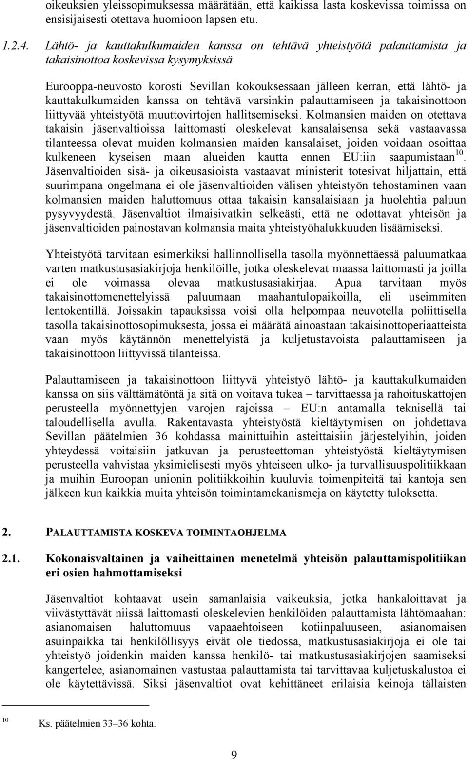 kauttakulkumaiden kanssa on tehtävä varsinkin palauttamiseen ja takaisinottoon liittyvää yhteistyötä muuttovirtojen hallitsemiseksi.