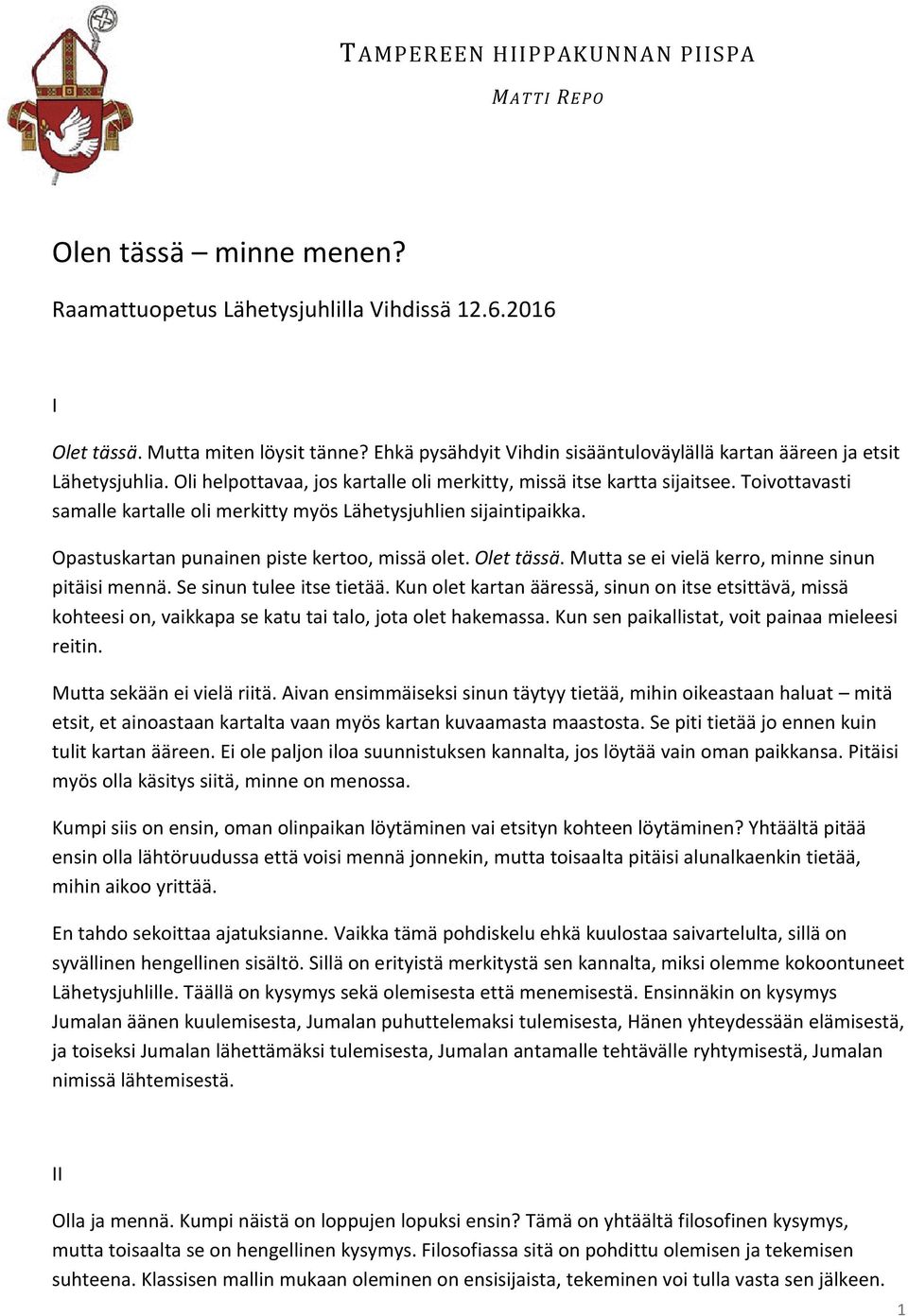 Toivottavasti samalle kartalle oli merkitty myös Lähetysjuhlien sijaintipaikka. Opastuskartan punainen piste kertoo, missä olet. Olet tässä. Mutta se ei vielä kerro, minne sinun pitäisi mennä.