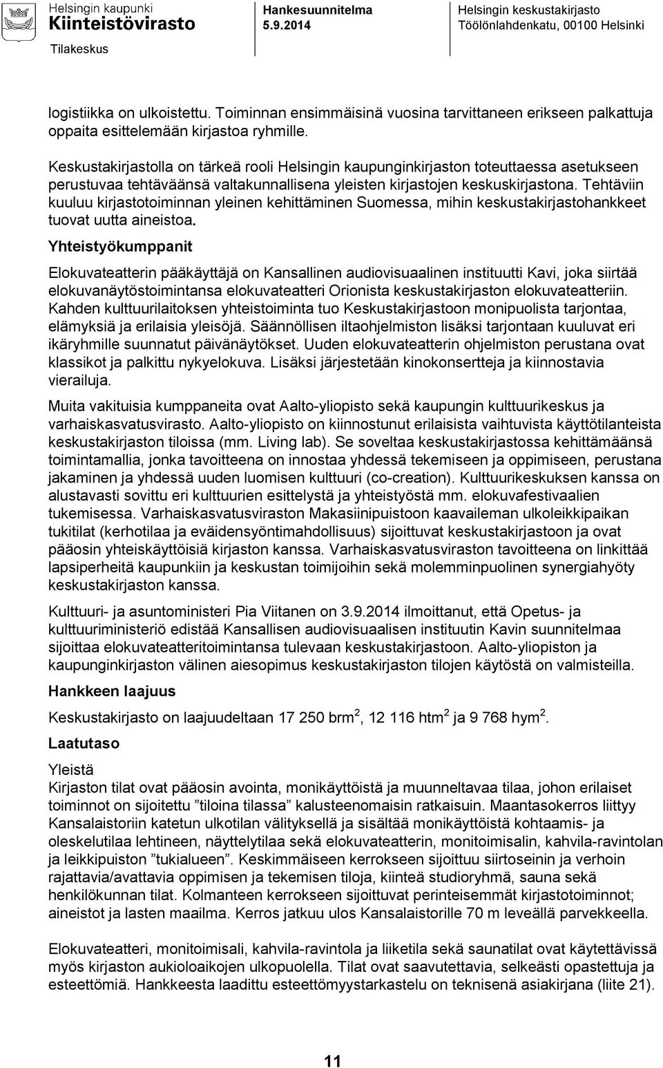 Keskustakirjastolla on tärkeä rooli Helsingin kaupunginkirjaston toteuttaessa asetukseen perustuvaa tehtäväänsä valtakunnallisena yleisten kirjastojen keskuskirjastona.