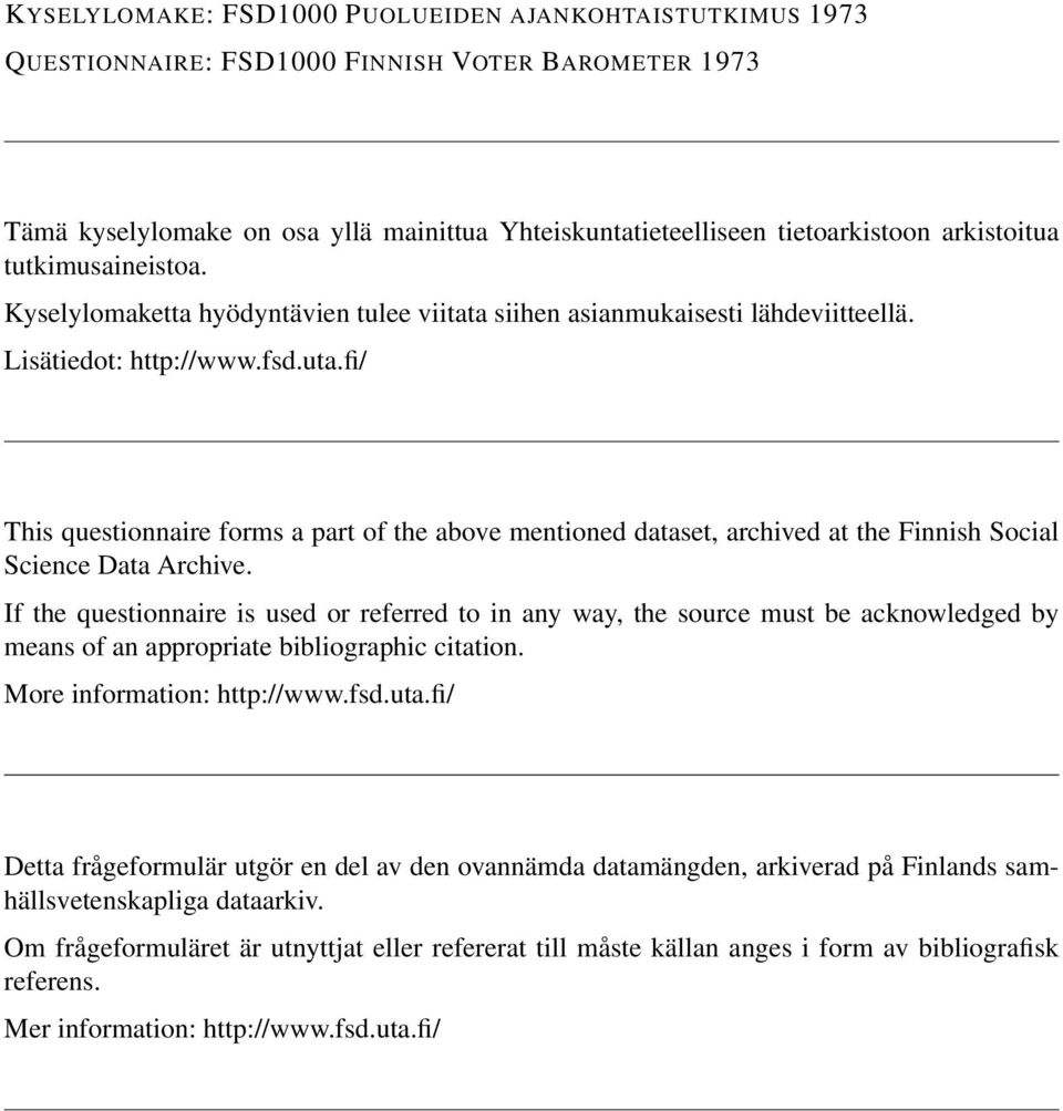 fi/ This questionnaire forms a part of the above mentioned dataset, archived at the Finnish Social Science Data Archive.