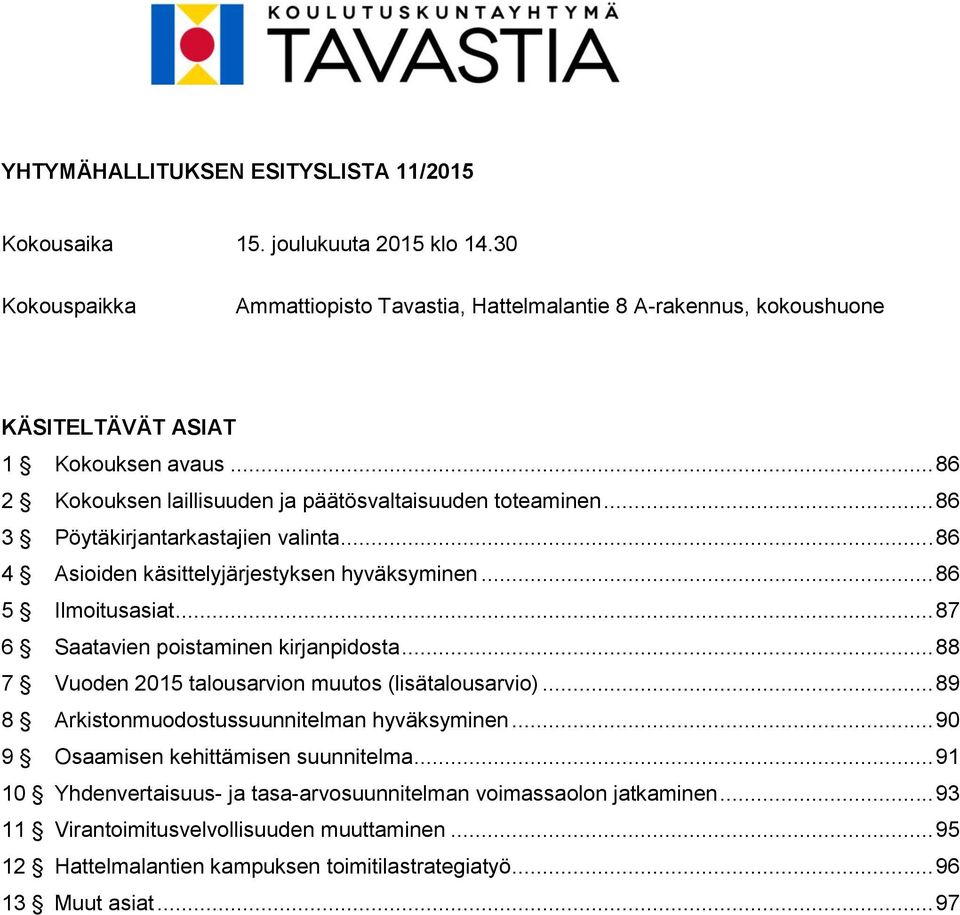 .. 87 6 Saatavien poistaminen kirjanpidosta... 88 7 Vuoden 2015 talousarvion muutos (lisätalousarvio)... 89 8 Arkistonmuodostussuunnitelman hyväksyminen... 90 9 Osaamisen kehittämisen suunnitelma.