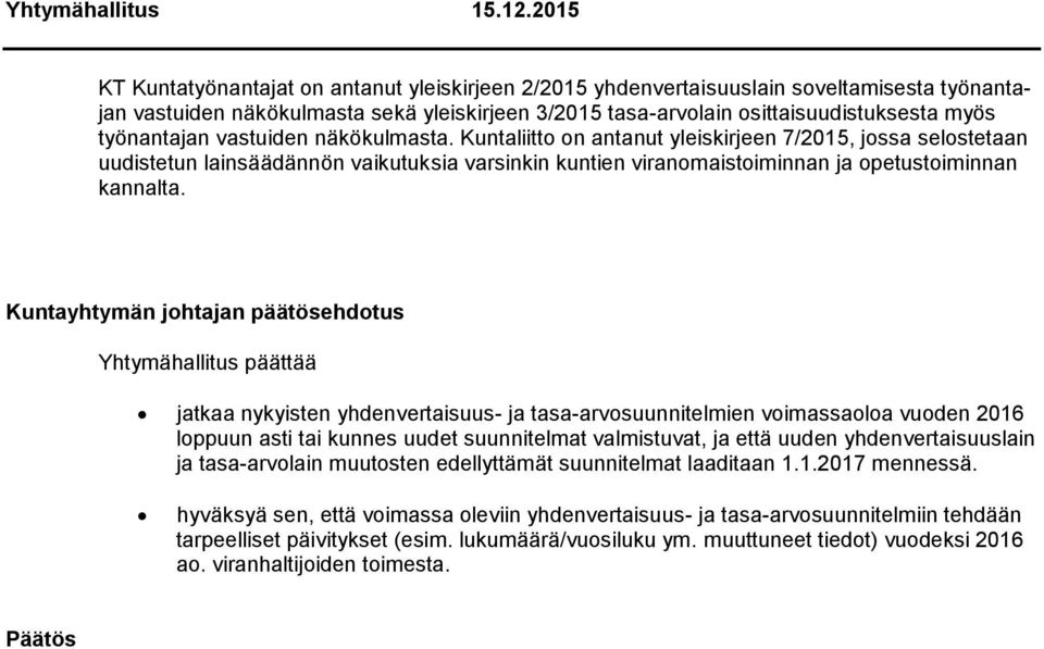 Yhtymähallitus päättää jatkaa nykyisten yhdenvertaisuus- ja tasa-arvosuunnitelmien voimassaoloa vuoden 2016 loppuun asti tai kunnes uudet suunnitelmat valmistuvat, ja että uuden yhdenvertaisuuslain