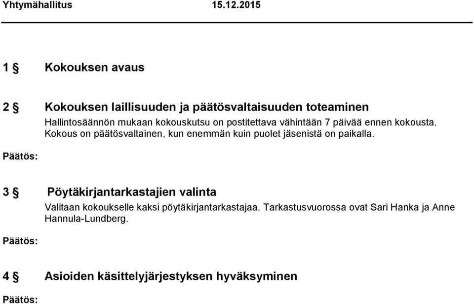 Kokous on päätösvaltainen, kun enemmän kuin puolet jäsenistä on paikalla.