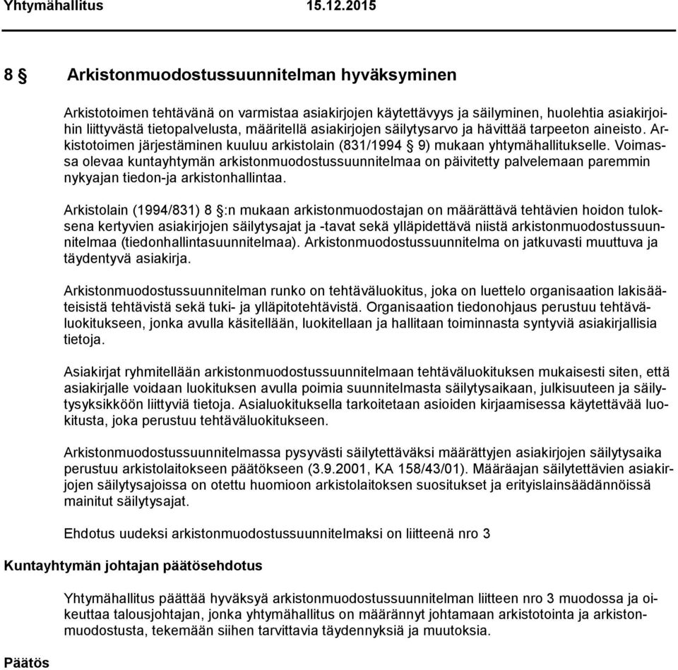 Voimassa olevaa kuntayhtymän arkistonmuodostussuunnitelmaa on päivitetty palvelemaan paremmin nykyajan tiedon-ja arkistonhallintaa.