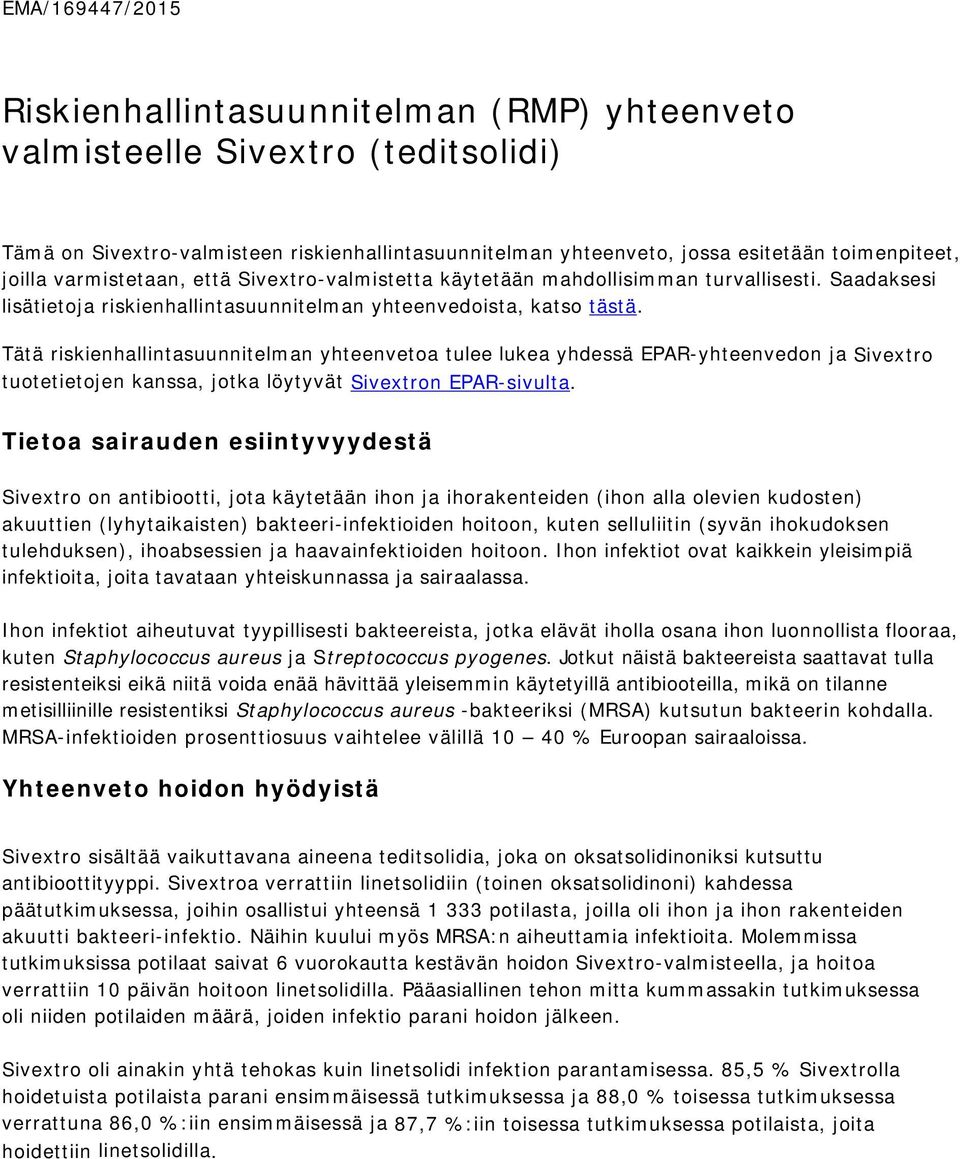 Tätä riskienhallintasuunnitelman yhteenvetoa tulee lukea yhdessä EPAR-yhteenvedon ja Sivextro tuotetietojen kanssa, jotka löytyvät Sivextron EPAR-sivulta.