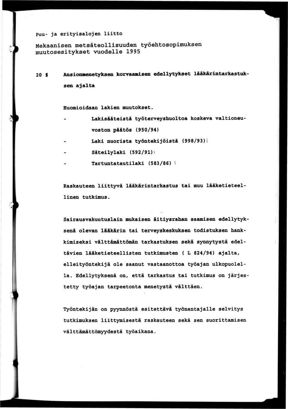 Lakisääteistä työterveyshuoltoa koskeva valtioneuvoston päätös (950/94) Laki nuorista työntekijöistä (998/93) Säteilylaki (592/91)v Tartuntatautilaki (583/86) Raskauteen liittyvä lääkärintarkastus