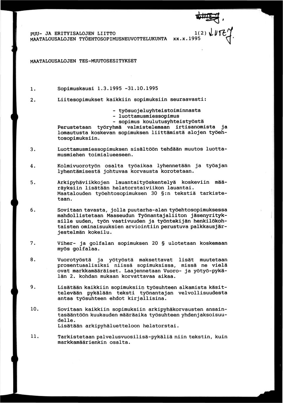 lomautusta koskevan sopimuksen liittämistä alojen työehtosopimuksiin. 3. 4. 5. 6, 7. 8. 9. 10 11. Luottamusmiessopimuksen sisältöön tehdään muutos luottamusmiehen toimialueeseen.