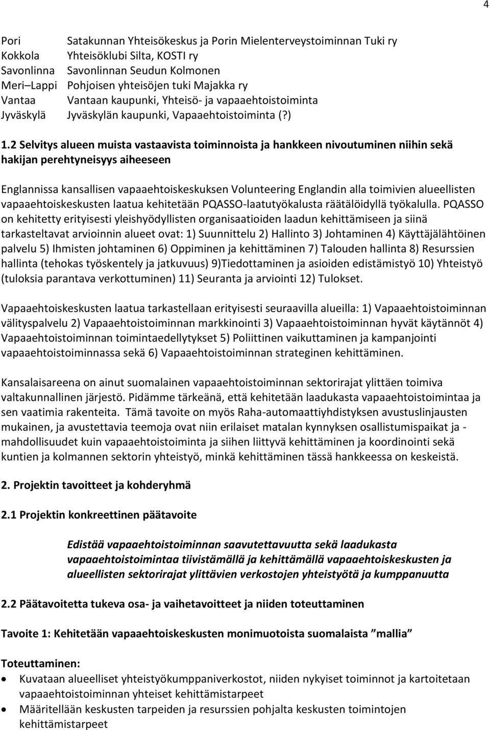 2 Selvitys alueen muista vastaavista toiminnoista ja hankkeen nivoutuminen niihin sekä hakijan perehtyneisyys aiheeseen Englannissa kansallisen vapaaehtoiskeskuksen Volunteering Englandin alla