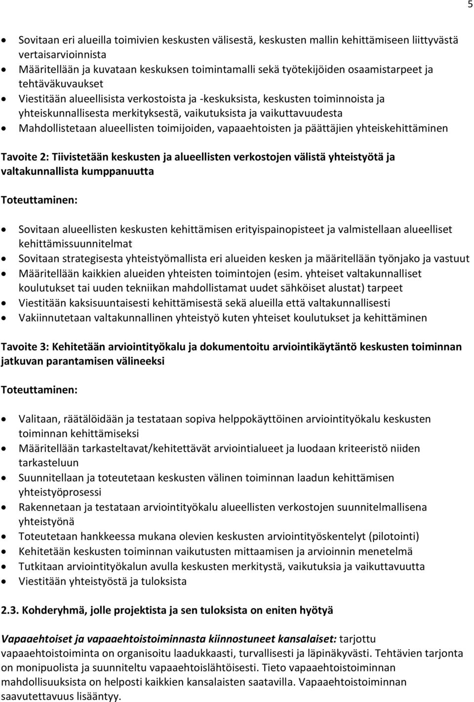 Mahdollistetaan alueellisten toimijoiden, vapaaehtoisten ja päättäjien yhteiskehittäminen Tavoite 2: Tiivistetään keskusten ja alueellisten verkostojen välistä yhteistyötä ja valtakunnallista