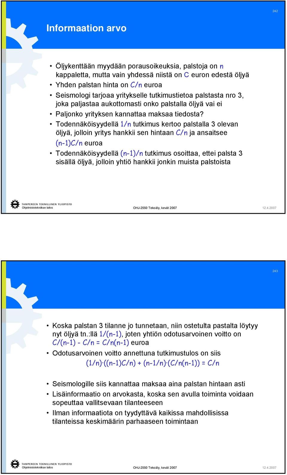 Todennäköisyydellä 1/n tutkimus kertoo palstalla 3 olevan öljyä, jolloin yritys hankkii sen hintaan C/n ja ansaitsee (n-1)c/n euroa Todennäköisyydellä (n-1)/n tutkimus osoittaa, ettei palsta 3