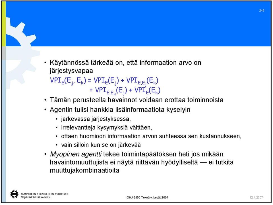 järjestyksessä, irrelevantteja kysymyksiä välttäen, ottaen huomioon informaation arvon suhteessa sen kustannukseen, vain silloin kun se on