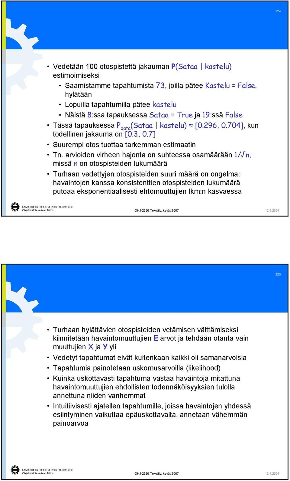 arvioiden virheen hajonta on suhteessa osamäärään 1/ n, missä n on otospisteiden lukumäärä Turhaan vedettyjen otospisteiden suuri määrä on ongelma: havaintojen kanssa konsistenttien otospisteiden