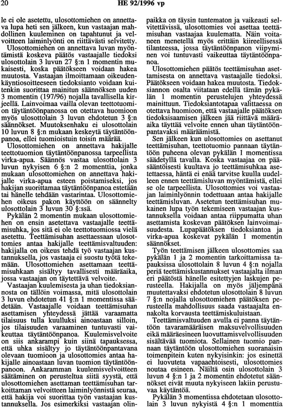 Vastaajan ilmoittamaan oikeudenkäyntiosoitteeseen tiedoksiauto voidaan kuitenkin suorittaa mainitun säännöksen uuden 3 momentin (197/96) nojalla tavallisella kirjeellä.