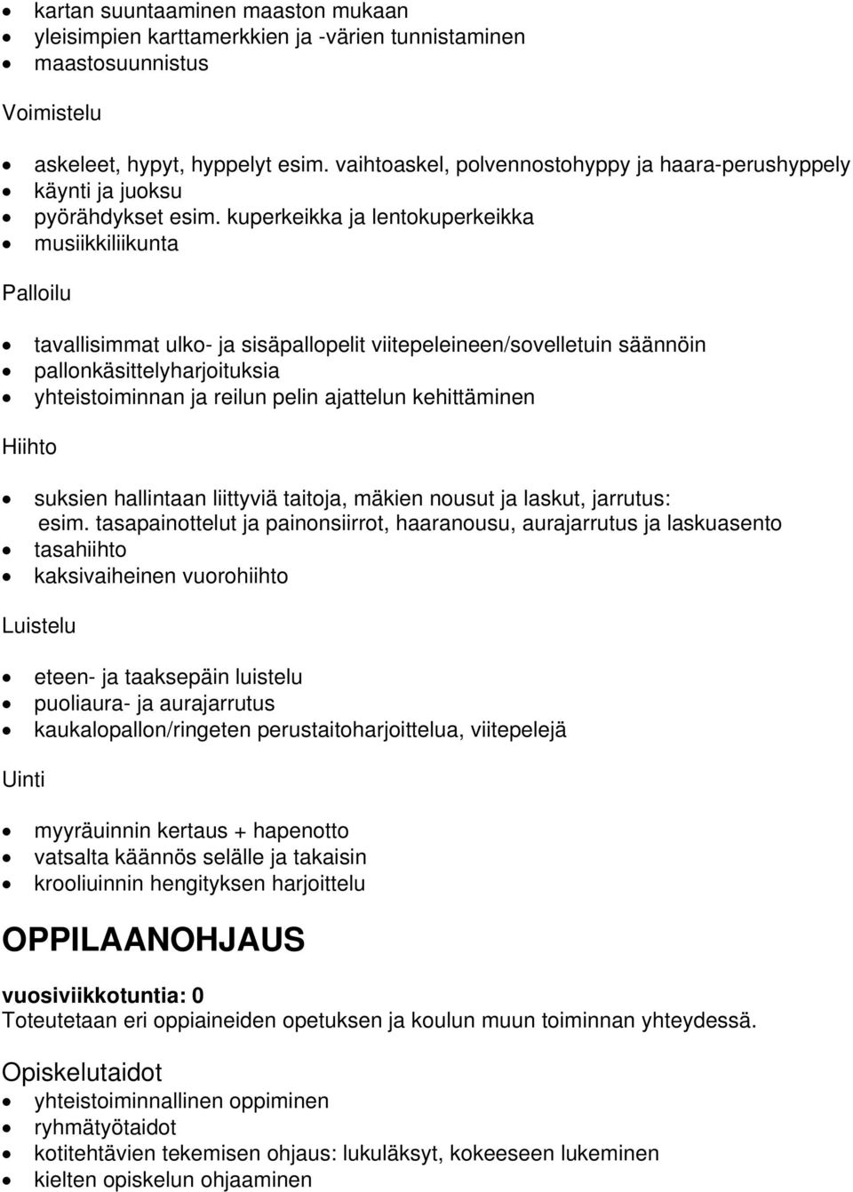 kuperkeikka ja lentokuperkeikka musiikkiliikunta Palloilu tavallisimmat ulko- ja sisäpallopelit viitepeleineen/sovelletuin säännöin pallonkäsittelyharjoituksia yhteistoiminnan ja reilun pelin