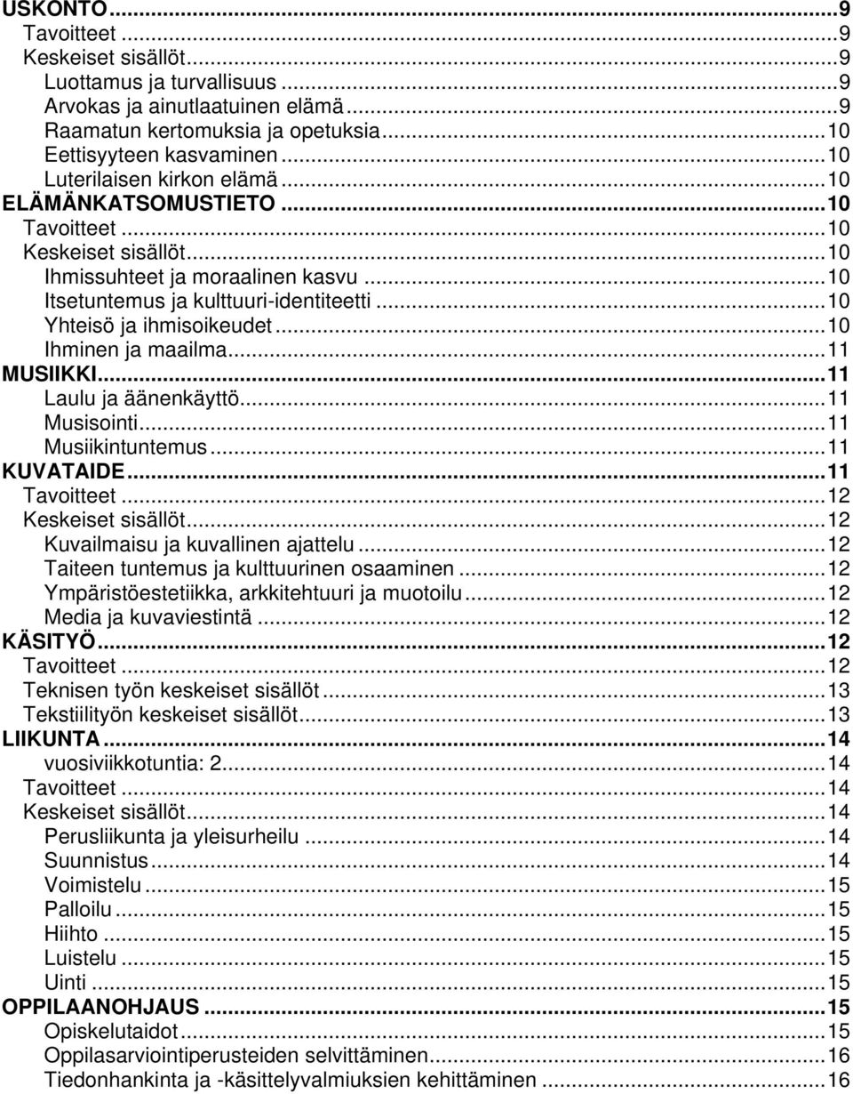 ..11 Laulu ja äänenkäyttö...11 Musisointi...11 Musiikintuntemus...11 KUVATAIDE...11...12...12 Kuvailmaisu ja kuvallinen ajattelu...12 Taiteen tuntemus ja kulttuurinen osaaminen.